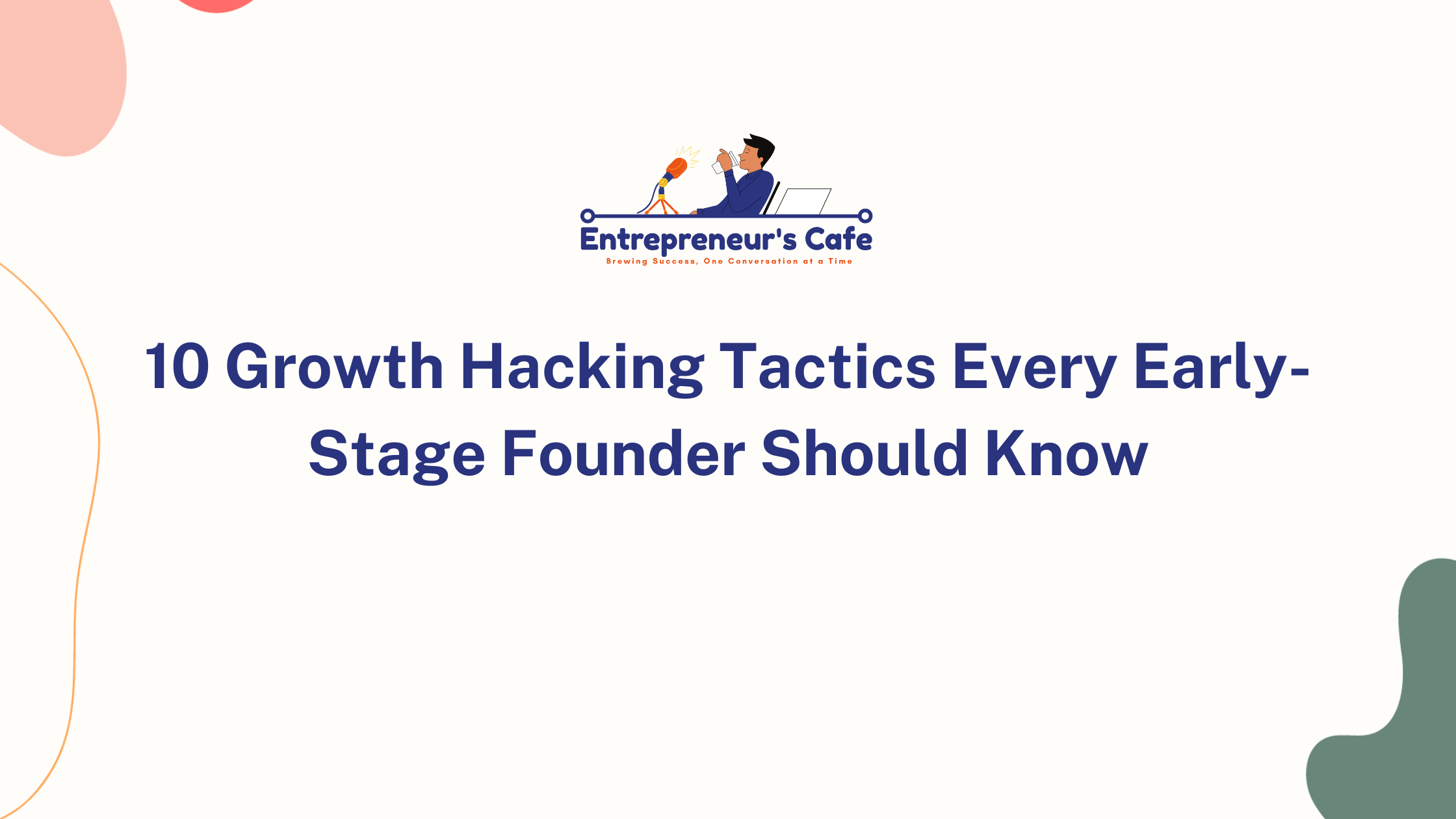 10 Growth Hacking Tactics Every Early-Stage Founder Should Know