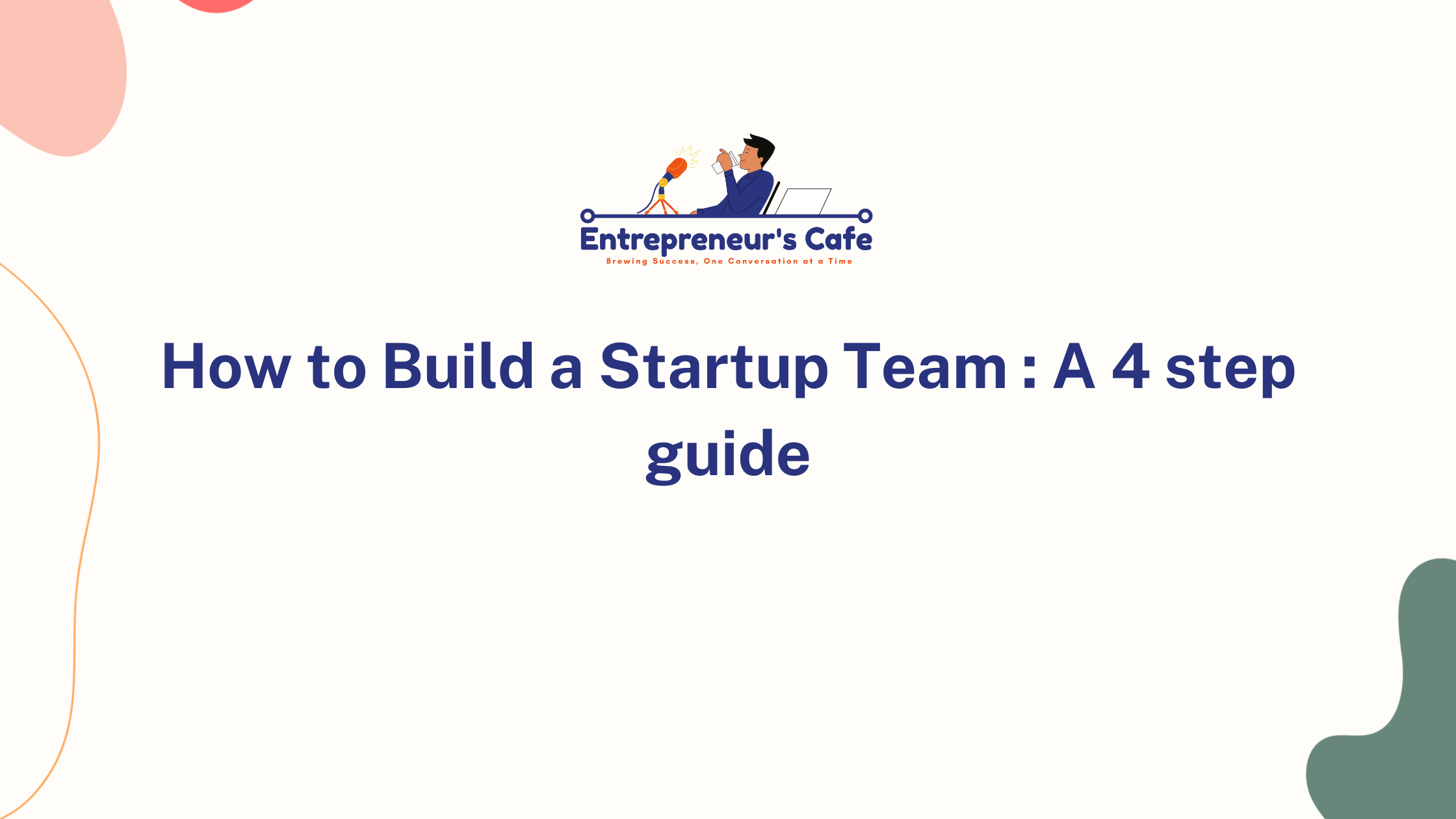 How to Build a Startup Team : A 4 step guide