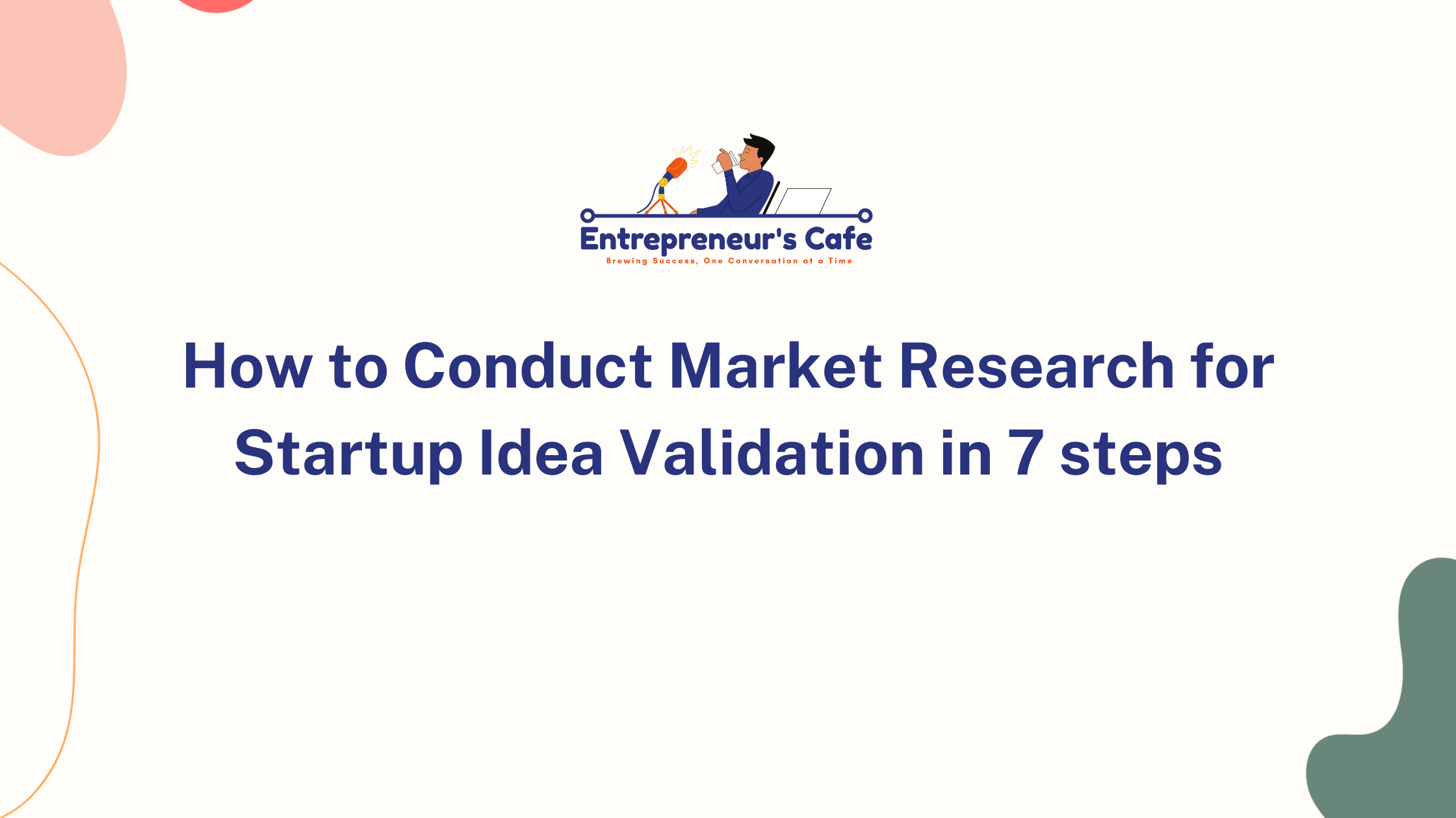 How to Conduct Market Research for Startup Idea Validation in 7 steps