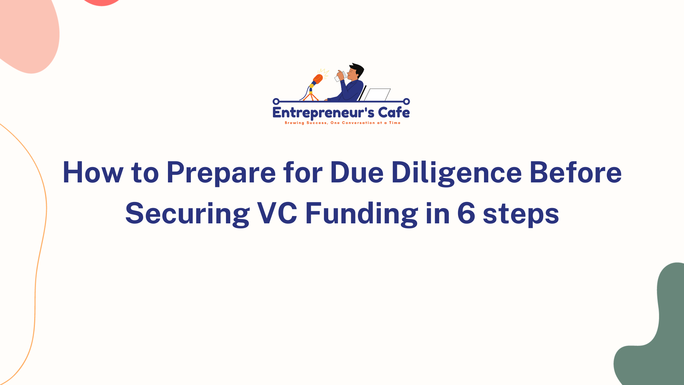 How to Prepare for Due Diligence Before Securing VC Funding in 6 steps