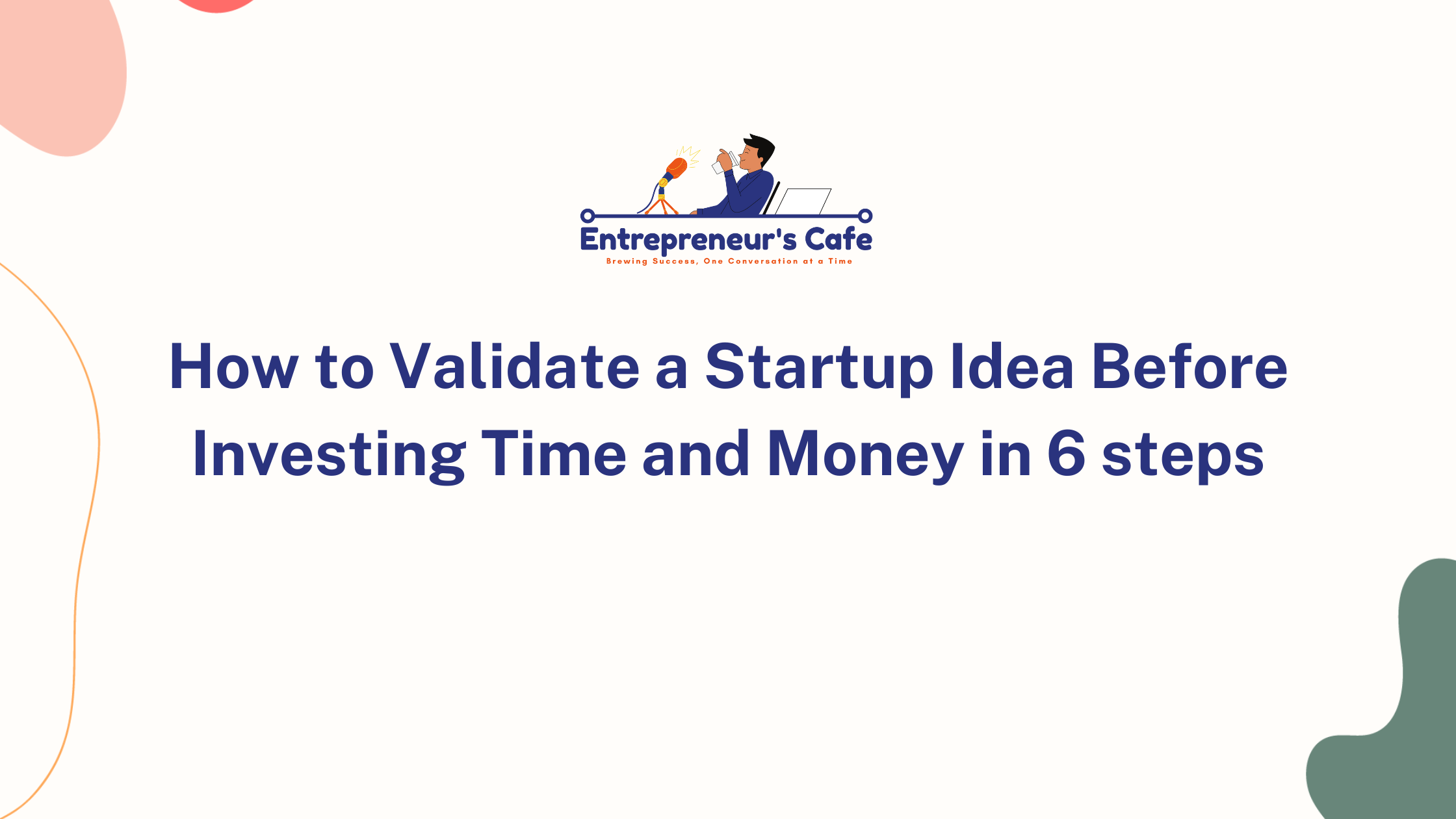 How to Validate a Startup Idea Before Investing Time and Money in 6 steps
