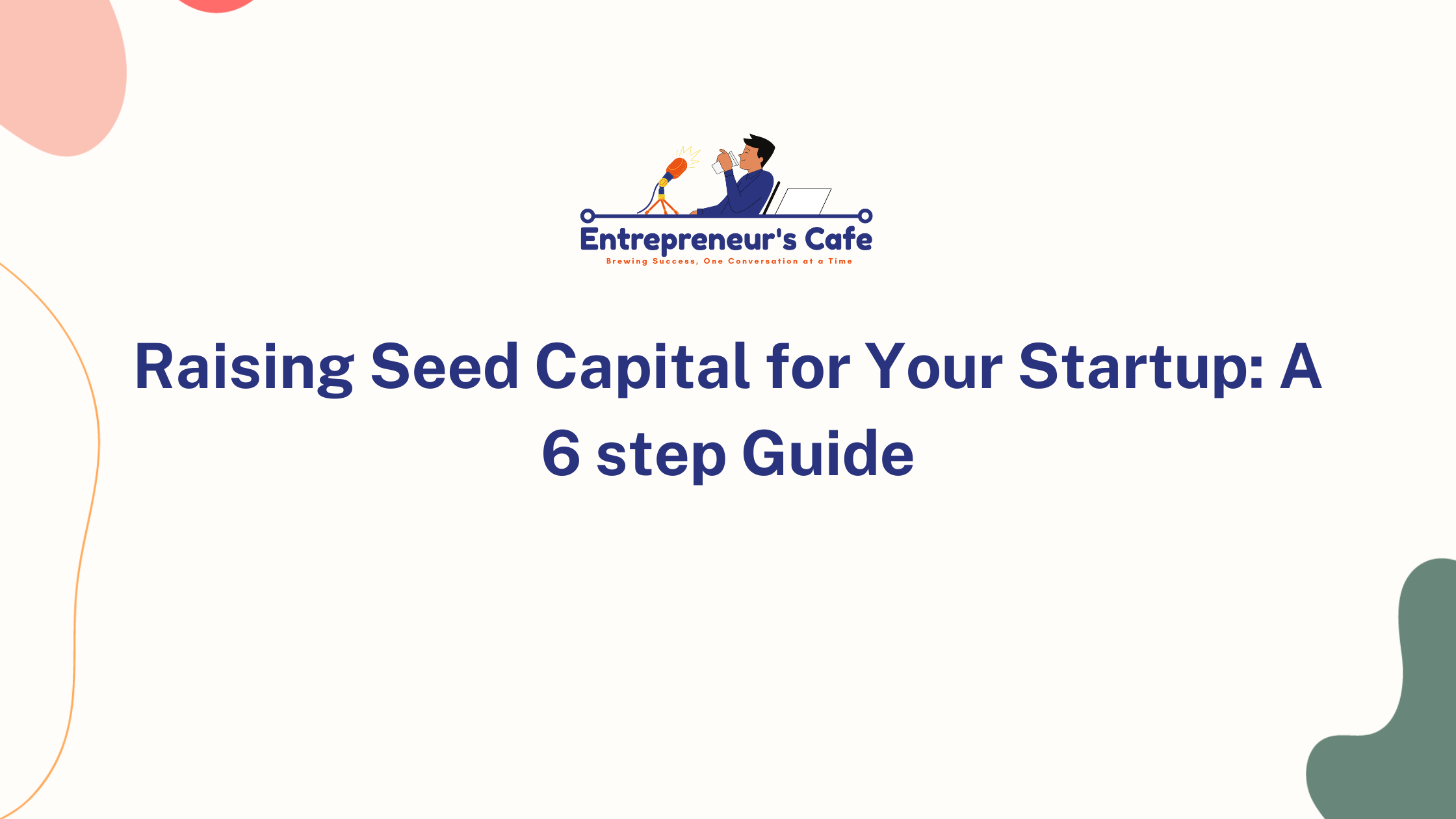 Raising Seed Capital for Your Startup: A 6 step Guide