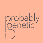 Probably Genetic
